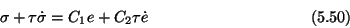 \begin{displaymath}\sigma + \tau \dot \sigma = C_1e + C_2 \tau \dot e \eqno (5.50) \end{displaymath}