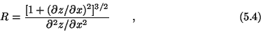 \begin{displaymath}R = {{[1+(\partial z/\partial x)^2]^{3/2}}
\over \partial^2z/\partial x^2} \qquad , \eqno (5.4) \end{displaymath}