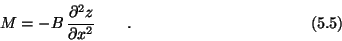\begin{displaymath}M = -B\,{\partial^2z\over \partial x^2}
\qquad . \eqno (5.5) \end{displaymath}