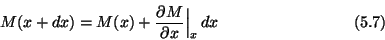 \begin{displaymath}M(x+dx) = M(x)+{\partial M\over \partial x}\Big\vert_x\,dx \eqno(5.7) \end{displaymath}