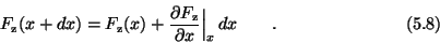 \begin{displaymath}F_{\rm z}(x+dx) = F_{\rm z}(x)+{\partial F_{\rm z}\over \partial x}
\Big\vert_x\,dx \qquad . \eqno(5.8) \end{displaymath}