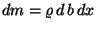 $dm = \varrho\,d\,b\,dx$