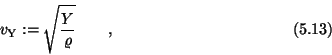 \begin{displaymath}v_{\rm Y} := \sqrt{Y \over \varrho} \qquad , \eqno(5.13) \end{displaymath}