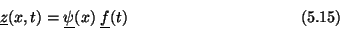 \begin{displaymath}\underline{z}(x,t) = \underline{\psi}(x)\;\underline{f}(t) \eqno (5.15) \end{displaymath}