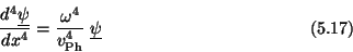 \begin{displaymath}{d^4 \underline{\psi}\over dx^4}
= {\omega^4\over v_{\rm Ph}^4}\;\underline{\psi} \eqno (5.17) \end{displaymath}