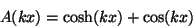 \begin{displaymath}A(kx) = \cosh(kx)+\cos(kx) \end{displaymath}