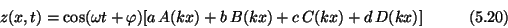 \begin{displaymath}z(x,t) = \cos(\omega t + \varphi)
[a\,A(kx)+b\,B(kx)+c\,C(kx)+d\,D(kx)] \eqno (5.20) \end{displaymath}