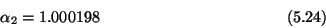 \begin{displaymath}\alpha_2 = 1.000198 \eqno (5.24) \end{displaymath}
