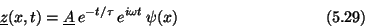 \begin{displaymath}\underline{z}(x,t) = \underline{A}\,e^{-t/\tau}\,e^{i\omega t}\, \psi (x) \eqno (5.29) \end{displaymath}