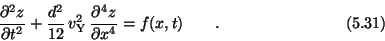 \begin{displaymath}{\partial^2z\over \partial t^2}
+{d^2\over 12}\,v_{\rm Y}^2\...
...artial^4 z \over \partial x^4}
= f(x,t) \qquad . \eqno (5.31) \end{displaymath}