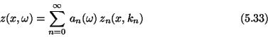 \begin{displaymath}z(x,\omega) = \sum_{n=0}^{\infty}\,a_n(\omega)\,
z_n(x,k_n) \eqno (5.33) \end{displaymath}