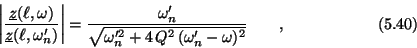 \begin{displaymath}\left\vert {\underline{z}(\ell,\omega)
\over{\underline{z}(\...
... Q^2\, (\omega_n^{\prime} - \omega)^2}}
\qquad , \eqno (5.40) \end{displaymath}