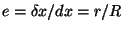 $e= \delta x/dx = r/R$