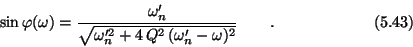 \begin{displaymath}\sin \varphi(\omega)
= {\omega_n^{\prime} \over\sqrt{
\ome...
... Q^2\, (\omega_n^{\prime} - \omega)^2}}
\qquad . \eqno (5.43) \end{displaymath}