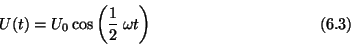 \begin{displaymath}U(t) = U_0 \cos\left({1 \over 2}\> \omega t\right) \eqno (6.3) \end{displaymath}