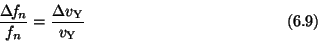 \begin{displaymath}{\Delta\! f_n \over f_n} = {\Delta v_{\rm Y} \over v_{\rm Y}}
\eqno (6.9) \end{displaymath}