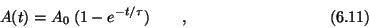 \begin{displaymath}A(t) = A_0\> (1 - e^{-t/\tau}) \qquad , \eqno (6.11) \end{displaymath}