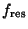 $f_{\rm res}$
