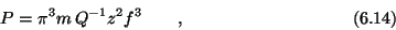 \begin{displaymath}P = \pi^3 m\, Q^{-1} z^2 f^3 \qquad , \eqno (6.14) \end{displaymath}