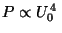 $ P \propto U_0^{\,4}\,$